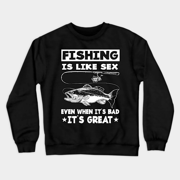 Fishing Is Like Sex It's Great Fisherman Crewneck Sweatshirt by FamiLane